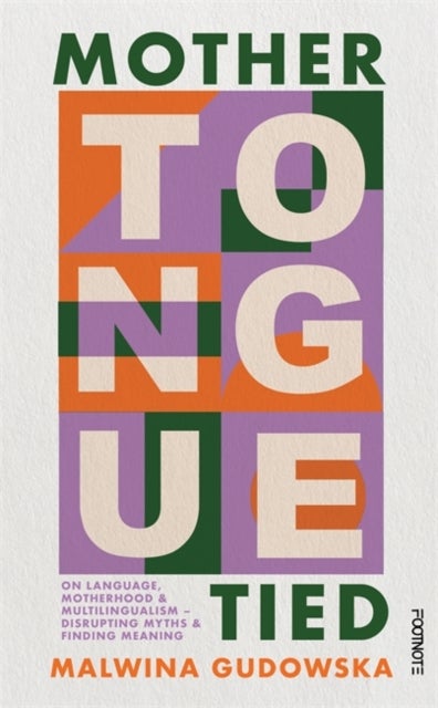 Mother Tongue Tied - On Language, Motherhood & Multilingualism