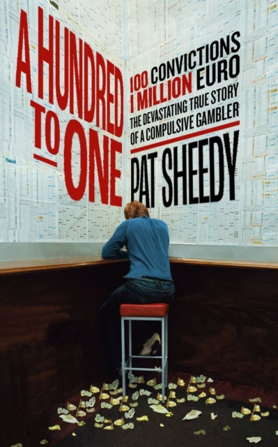 A Hundred to One - 100 convictions. 1 Million Euro. The devastating true story of a compulsive gambler