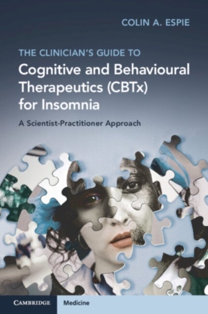 The Clinician's Guide to Cognitive and Behavioural Therapeutics (CBTx) for Insomnia - A Scientist-Practitioner Approach
