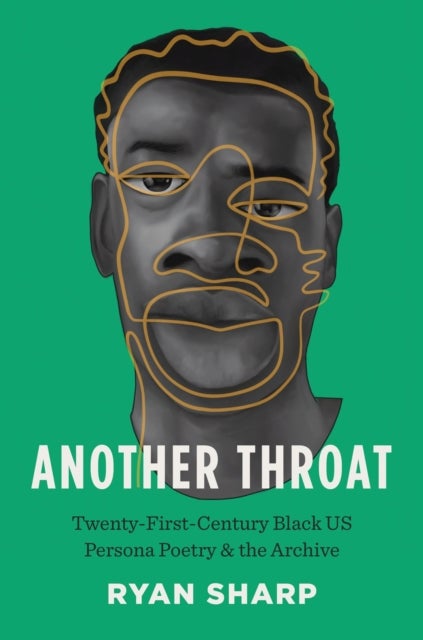 Another Throat - Twenty-First-Century Black US Persona Poetry and the Archive