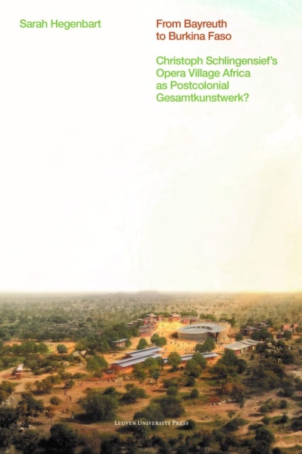 From Bayreuth to Burkina Faso - Christoph Schlingensief's Opera Village Africa as Postcolonial Gesamtkunstwerk?
