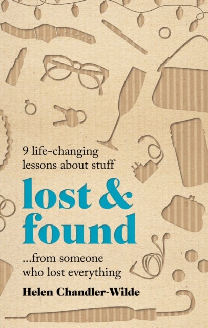 Lost & Found - 9 life-changing lessons about stuff from someone who lost everything