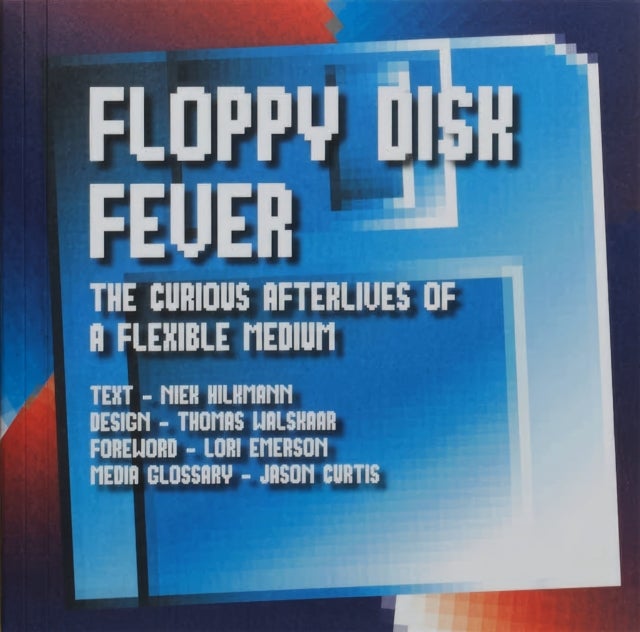 Floppy Disk Fever - The Curious Afterlives of a Flexible Medium
