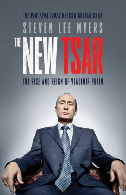 The New Tsar - The Rise and Reign of Vladimir Putin