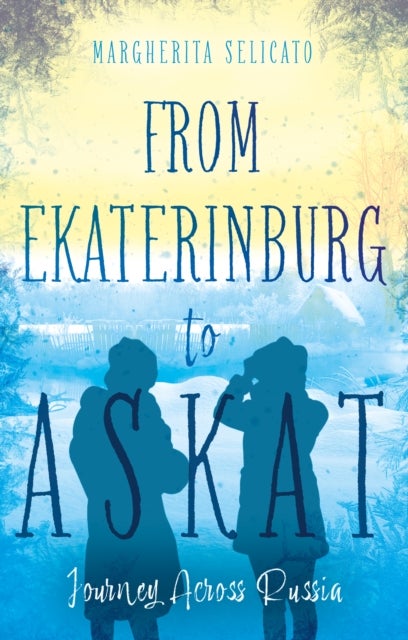 From Ekaterinburg to Askat - Journey Across Russia