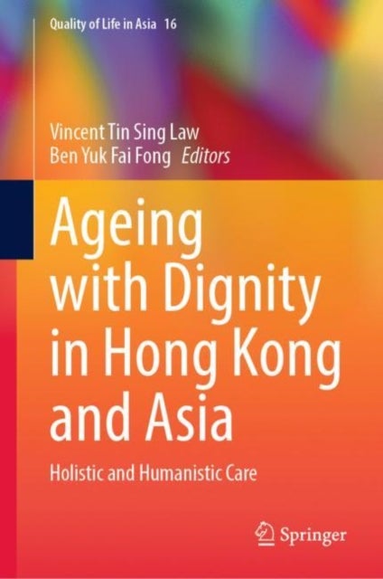 Ageing with Dignity in Hong Kong and Asia - Holistic and Humanistic Care