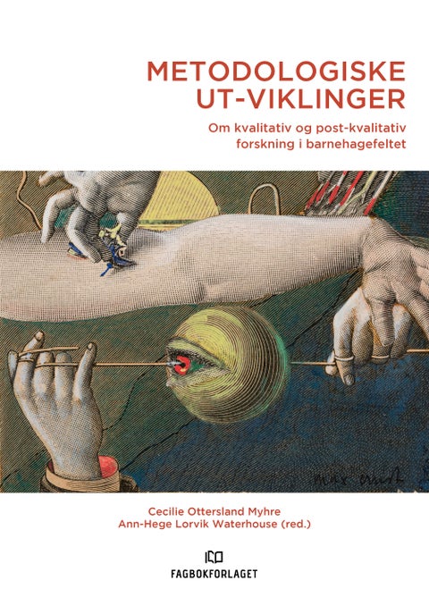 Metodologiske ut-viklinger - om kvalitativ og post-kvalitativ forskning i barnehagefeltet