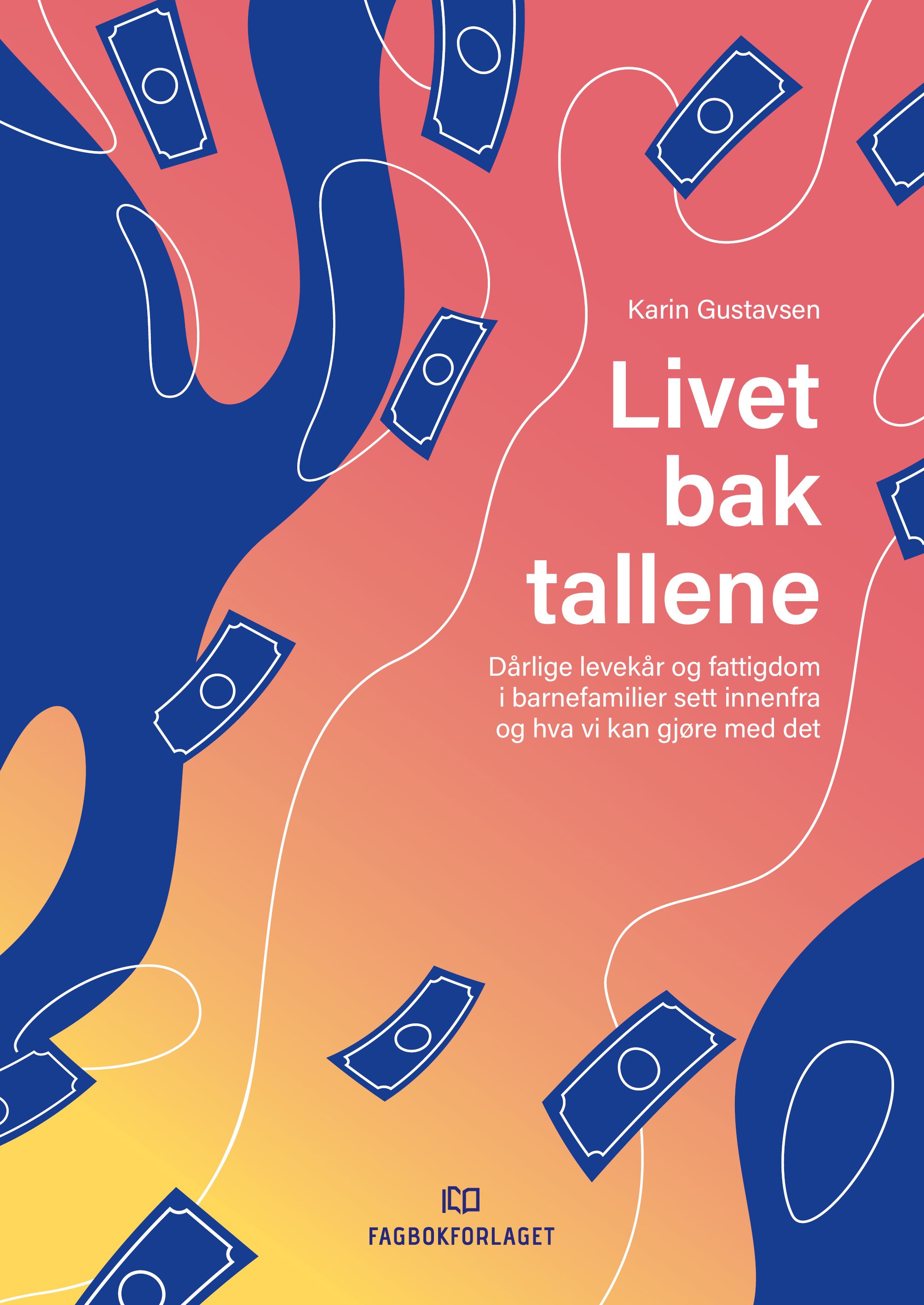 Livet bak tallene - dårlige levekår og fattigdom i barnefamilier sett innenfra og hva vi kan gjøre med det
