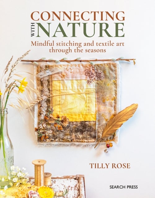 Connecting with Nature - Mindful Stitching and Textile Art Through the Seasons