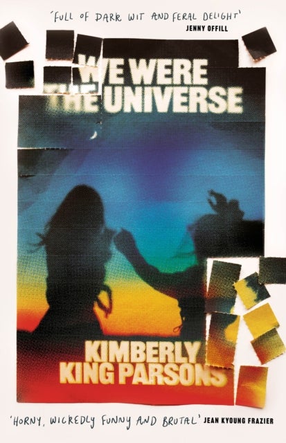 We Were the Universe - 'Full of dark wit and feral delight' Jenny Offill