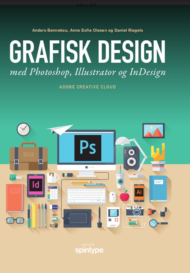 Grafisk design med Photoshop, Illustrator og InDesign   Anne Sofie Olesen, Anders Bennekou, Daniel Riegels   Språk: Dansk