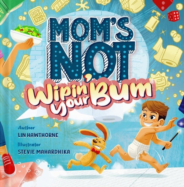 Mom's Not Wipin' Your Bum - Learning Independence and Confidence through potty training