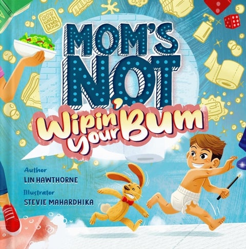 Mom's Not Wipin' Your Bum - Learning Independence and Confidence through potty training