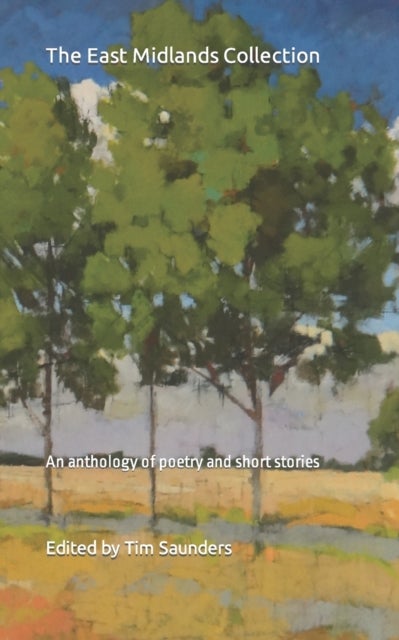 The East Midlands Collection - An anthology of poetry and short stories