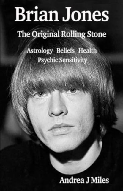 Brian Jones The Original Rolling Stone - Astrology, Beliefs, Health & Psychic Sensitivity.