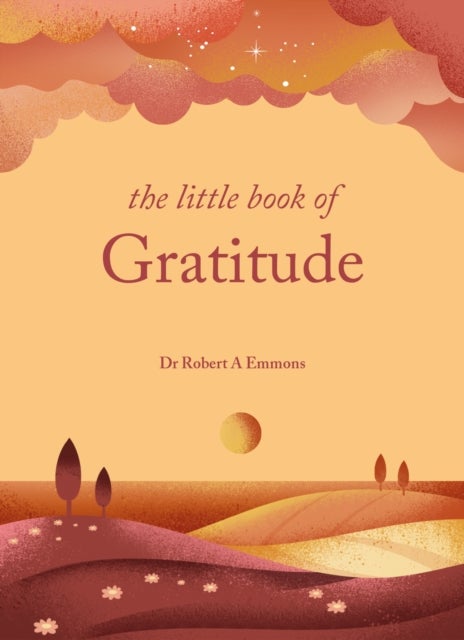 The Little Book of Gratitude - Create a life of happiness and wellbeing by giving thanks