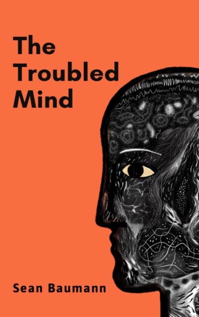 The Troubled Mind - Stories of uncertainty and hope