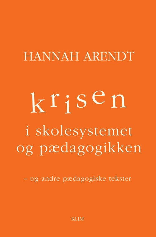 Krisen i skolesystemet og pædagogikken - Og andre pædagogiske tekster