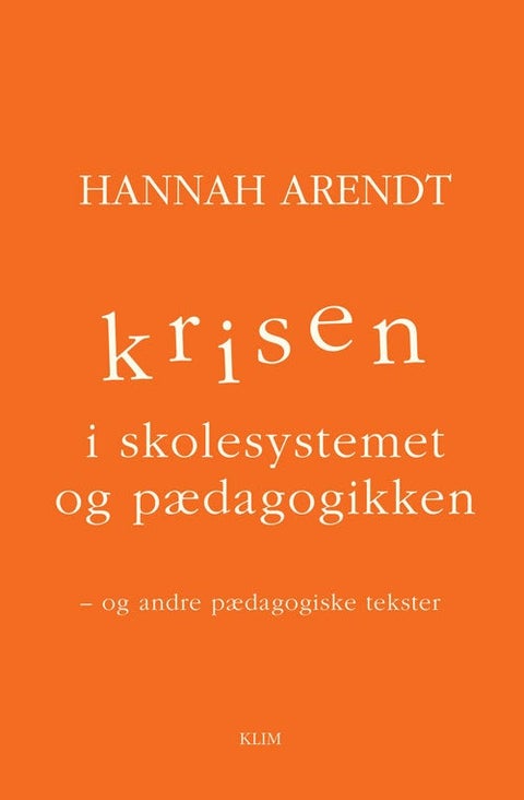 Krisen i skolesystemet og pædagogikken - Og andre pædagogiske tekster