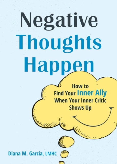 Negative Thoughts Happen - How to Find Your Inner Ally When Your Inner Critic Shows Up