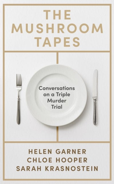 The Mushroom Tapes - Conversations on a Triple Murder Trial – from three of Australia's finest writers, including the winner of the 2025 Baillie Gifford Prize