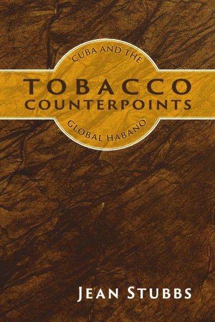 Tobacco Counterpoints - Cuba and the Global Habano