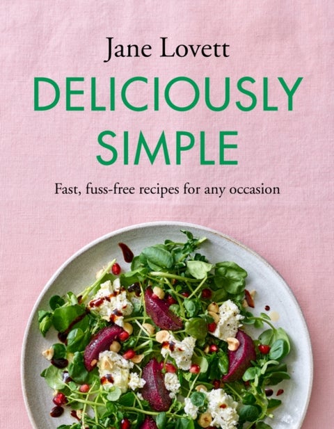 Deliciously Simple - Fast, fuss-free recipes for any occasion