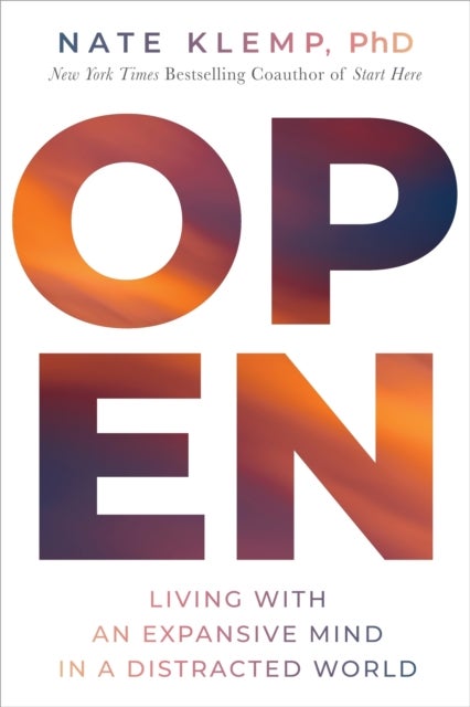 Open - Living with an Expansive Mind in a Distracted World