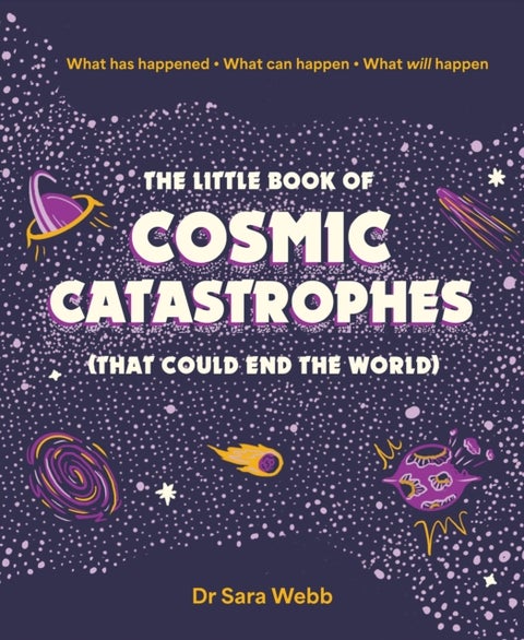The Little Book of Cosmic Catastrophes (That Could End the World) - What has happened • What can happen • What will happen