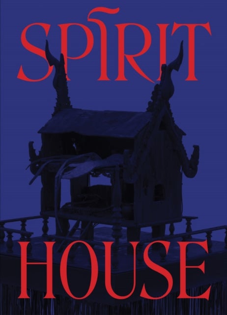 Spirit House - Hauntings in Contemporary Art of the Asian Diaspora