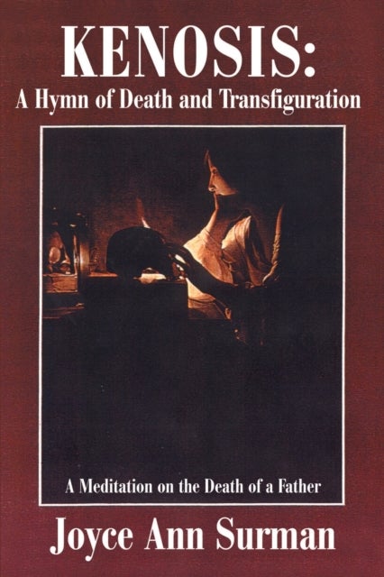 Kenosis: A Hymn of Death and Transfiguration - A Meditation on the Death of a Father