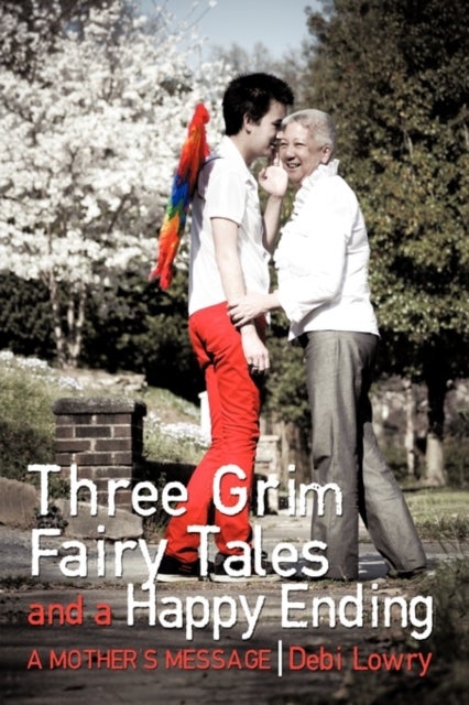 Three Grim Fairy Tales and a Happy Ending - A Mother's Message