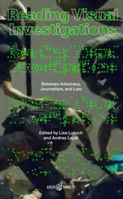 Reading Visual Investigations - Between Advocacy, Journalism, and Law