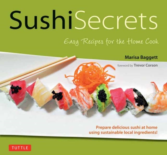 Sushi Secrets - Easy Recipes for the Home Cook. Prepare delicious sushi at home using sustainable local ingredients!