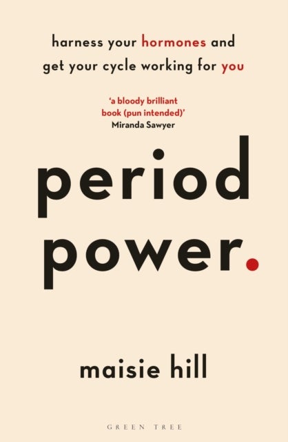 Period Power - Harness Your Hormones and Get Your Cycle Working For You