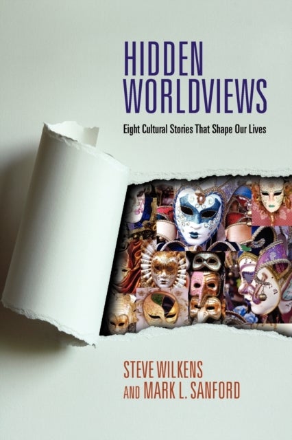 Hidden Worldviews – Eight Cultural Stories That Shape Our Lives - Eight Cultural Stories That Shape Our Lives