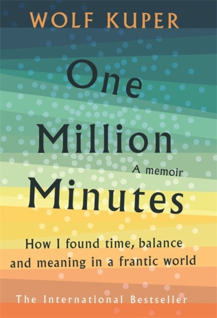 One Million Minutes - How I Found Time, Balance and Meaning in a Frantic World