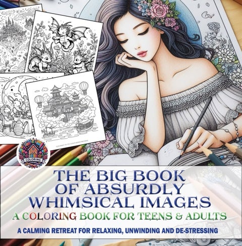 The Big Book of Absurdly Whimsical Images - A Coloring Book for Teens & Adults