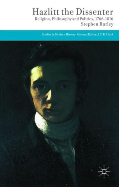 Hazlitt the Dissenter - Religion, Philosophy, and Politics, 1766-1816