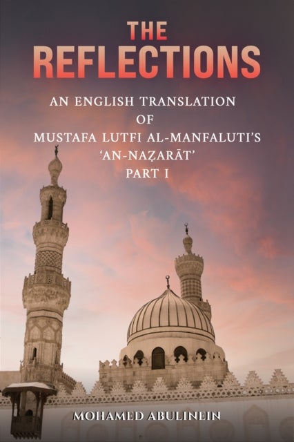 The Reflections - An English Translation of Mustafa Lutfi al-Manfaluti's 'An-Nazarat' - Part I