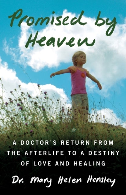 Promised by Heaven - A Doctor's Return from the Afterlife to a Destiny of Love and Healing