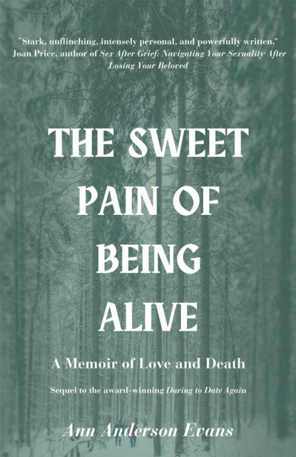 The Sweet Pain of Being Alive - A Memoir of Love and Death