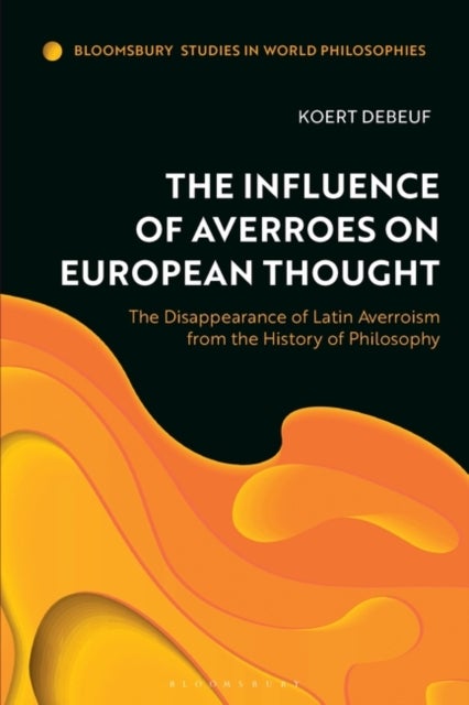 The Influence of Averroes on European Thought - The Disappearance of Latin Averroism from the History of Philosophy