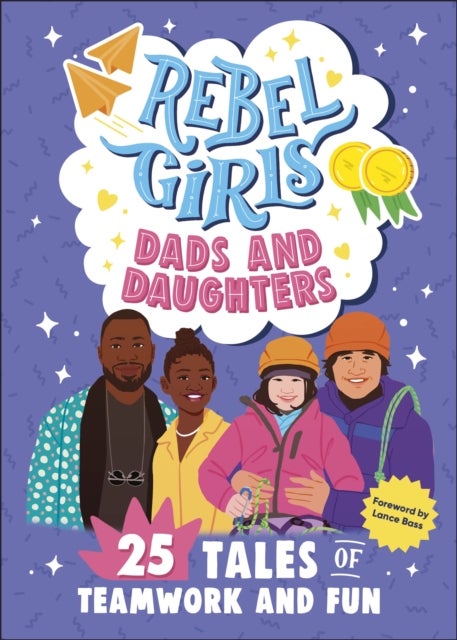 Rebel Girls Dads and Daughters - 25 Tales of Teamwork and Fun