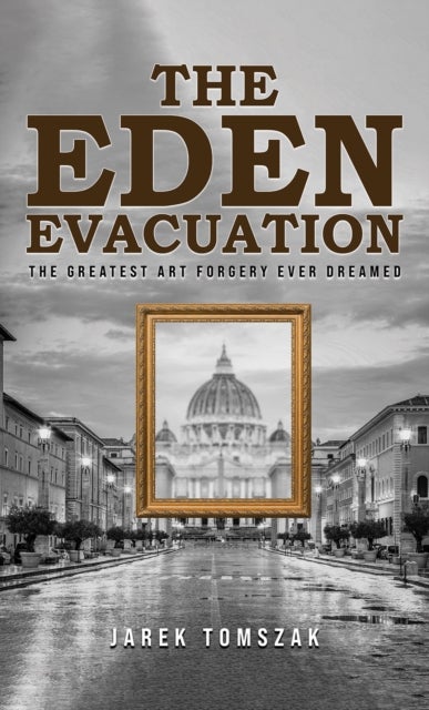 The Eden Evacuation - The Greatest Art Forgery Ever Dreamed