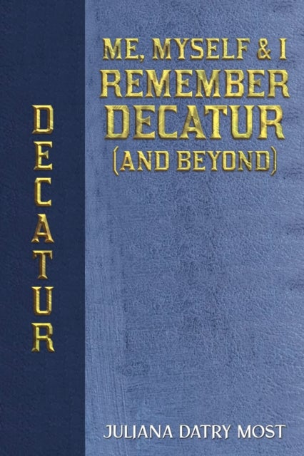 Me, Myself & I Remember Decatur (and Beyond)