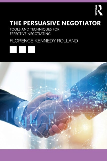 The Persuasive Negotiator - Tools and Techniques for Effective Negotiating