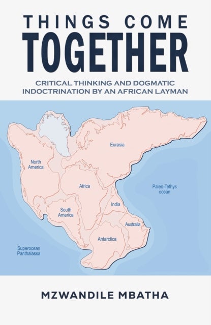 Things Come Together - Critical Thinking and Dogmatic Indoctrination by an African Layman