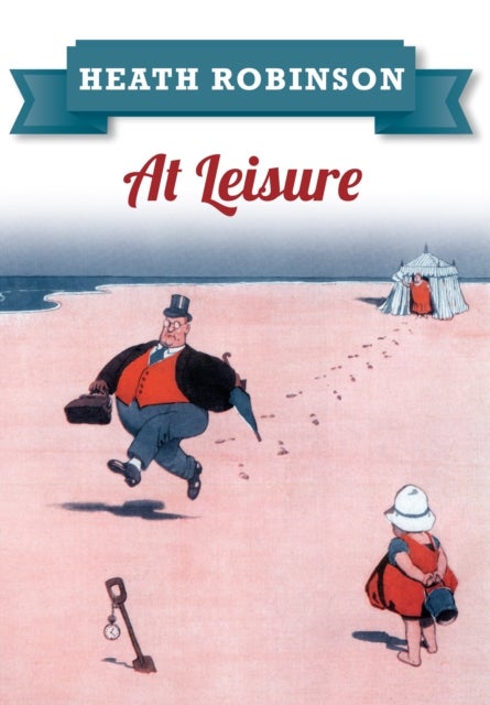 Heath Robinson At Leisure