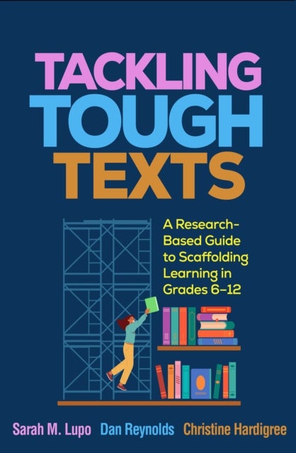 Tackling Tough Texts - A Research-Based Guide to Scaffolding Learning in Grades 6a€“12